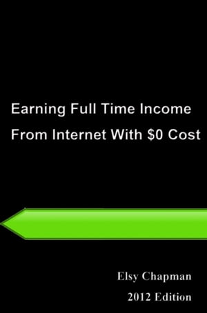 24 Hours Learning Series: Earning Full Time Income From Internet With $0 Cost【電子書籍】[ Elsy Chapman ]