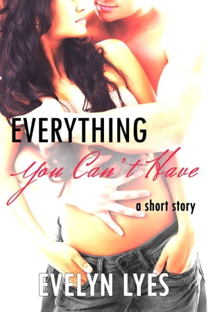 Everything You Can’t Have【電子書籍】[ E