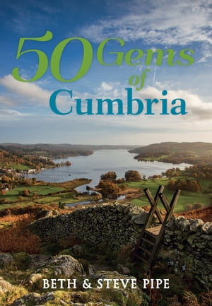 50 Gems of Cumbria The History & Heritage of the Most Iconic Places