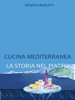 Cucina mediterranea. la storia nel piatto