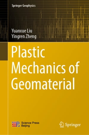 Plastic Mechanics of Geomaterial【電子書籍】 Yuanxue Liu