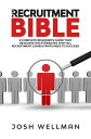 The Recruitment Bible A Complete Beginner's Guide That Develops The Attributes That All Recruitment Consultants Need To Succeed
