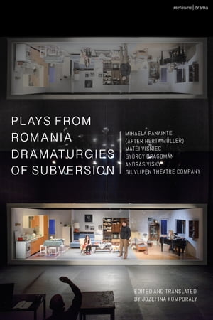 Plays from Romania: Dramaturgies of Subversion Lowlands; The Spectator Sentenced to Death; The Passport; Stories of the Body (Artemisia, Eva, Lina, Teresa); The Man Who Had His Inner Evil Removed; Sexodrom【電子書籍】[ Mihaela Panainte ]