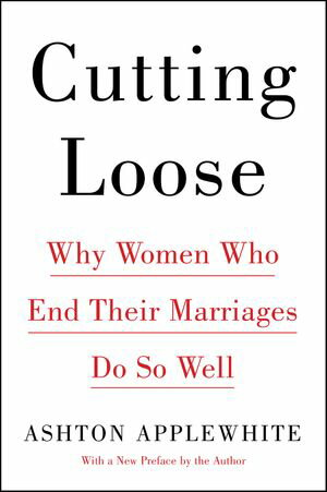 Cutting Loose Why Women Who End Their Marriages Do So Well【電子書籍】[ Ashton Applewhite ]