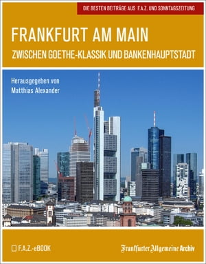 Frankfurt am Main Zwischen Goethe-Klassik und BankenhauptstadtŻҽҡ[ Frankfurter Allgemeine Archiv ]