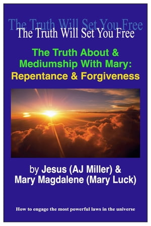 The Truth About & Mediumship with Mary: Repentance & Forgiveness