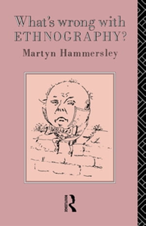 What 039 s Wrong With Ethnography 【電子書籍】 Martyn Hammersley