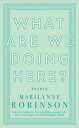 ŷKoboŻҽҥȥ㤨What are We Doing Here?Żҽҡ[ Marilynne Robinson ]פβǤʤ1,494ߤˤʤޤ