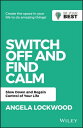 Switch Off and Find Calm Slow Down and Regain Control of Your Life【電子書籍】[ A. Loc...