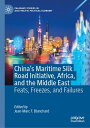 China’s Maritime Silk Road Initiative, Africa, and the Middle East Feats, Freezes, and Failures【電子書籍】