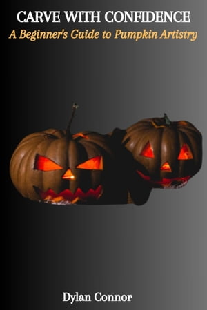 CARVE WITH CONFIDENCE: A Beginner's Guide to Pumpkin Artistry