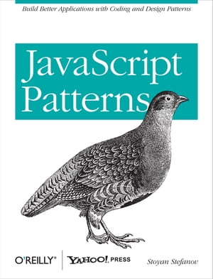 JavaScript Patterns Build Better Applications with Coding and Design Patterns【電子書籍】 Stoyan Stefanov