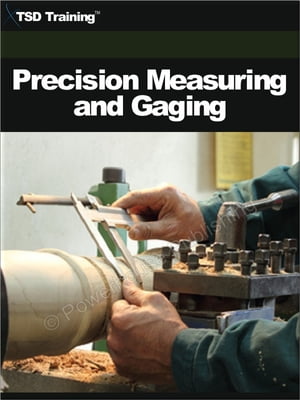 Precision Measuring ang Gaging (Carpentry) Includes Precision Gages Gauges, Measuring Tools, Types of Fits, Tolerances, Allowances, Proper Use and Care, Measuring Tools, Metal Wood Work Metalwork Woodwork, and the Machinist Trade【電子書籍】