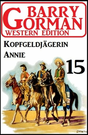 ŷKoboŻҽҥȥ㤨?Kopfgeldj?gerin Annie: Barry Gorman Western Edition 15Żҽҡ[ Barry Gorman ]פβǤʤ437ߤˤʤޤ