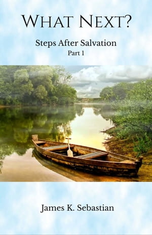 ŷKoboŻҽҥȥ㤨What Next? Steps After Salvation Part 1Żҽҡ[ James K. Sebastian ]פβǤʤ128ߤˤʤޤ