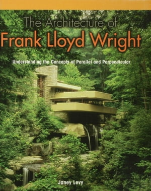 ŷKoboŻҽҥȥ㤨The Architecture of Frank Lloyd Wright Understanding the Concepts of Parallel and PerpendicularŻҽҡ[ Janey Levy ]פβǤʤ3,549ߤˤʤޤ