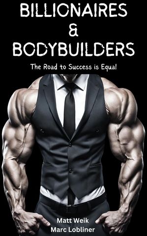 Billionaires & Bodybuilders: The Road to Success is Equal