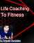 LIFE COACHING TO FITNESS