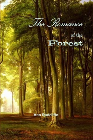 The Romance of the Forest Interspersed with some Pieces of Poetry【電子書籍】[ Ann Radcliffe ]