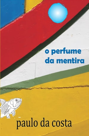 O Perfume da Mentira contos【電子書籍】[ paulo da costa ]