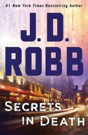 Secrets in Death An Eve Dallas Novel【電子書籍】[ J. D. Robb ]