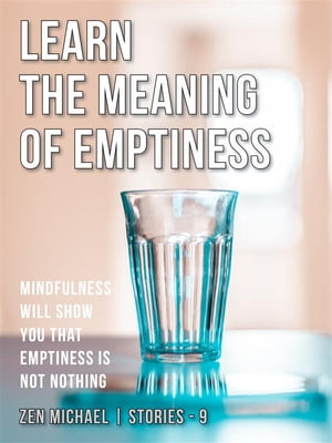 Learn the Meaning of Emptiness Stories 9 - Mindfulness will show you that emptiness is not nothingŻҽҡ[ Zen Michael ]