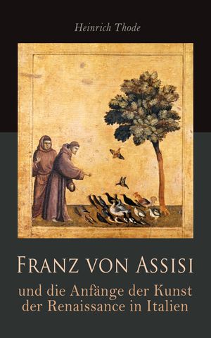 ŷKoboŻҽҥȥ㤨Franz von Assisi und die Anf?nge der Kunst der Renaissance in ItalienŻҽҡ[ Heinrich Thode ]פβǤʤ440ߤˤʤޤ