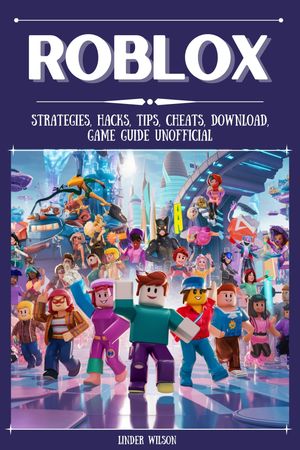 Roblox Strategies, Hacks, Tips, Cheats, Download, Game Guide Unofficial