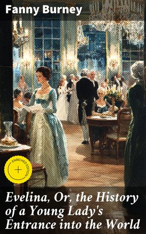 ŷKoboŻҽҥȥ㤨Evelina, Or, the History of a Young Lady's Entrance into the World Enriched edition. A Young Lady's Journey Through 18th Century English SocietyŻҽҡ[ Fanny Burney ]פβǤʤ150ߤˤʤޤ