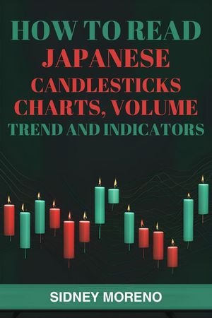 How to Read Japanese Candlesticks, Charts, Volume, Trend and Indicators