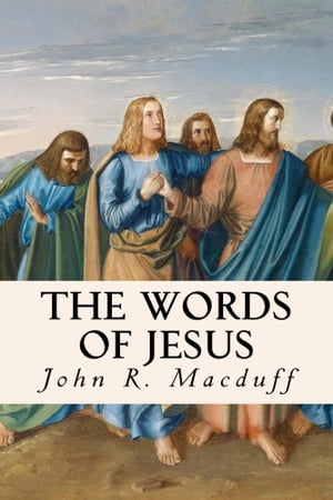 MACDUFF The Words of Jesus【電子書籍】[ John R. Macduff ]