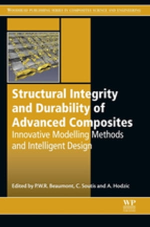 Structural Integrity and Durability of Advanced Composites Innovative Modelling Methods and Intelligent Design【電子書籍】