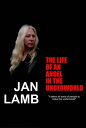 Jan Lamb: The Life Of An Angel In The Underworld【電子書籍】[ Jan Lamb ]