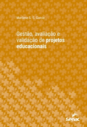 Gest?o, avalia??o e valida??o de projetos educacionaisŻҽҡ[ Marilene S. S. Garcia ]