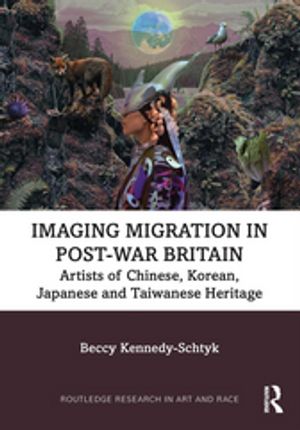 楽天楽天Kobo電子書籍ストアImaging Migration in Post-War Britain Artists of Chinese, Korean, Japanese and Taiwanese Heritage【電子書籍】[ Beccy Kennedy-Schtyk ]