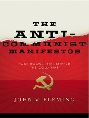 The Anti-Communist Manifestos: Four Books That Shaped the Cold War