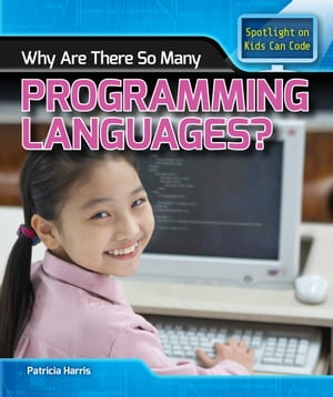 Why Are There So Many Programming Languages?【電子書籍】[ Patricia Harris Ph.D. ]