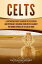 Celts: A Captivating Guide to Ancient Celtic History and Mythology, Including Their Battles Against the Roman Republic in the Gallic WarsŻҽҡ[ Captivating History ]