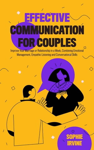 ŷKoboŻҽҥȥ㤨Effective Communication for Couples: How to Improve Your Marriage or Relationship in a Week, Combining Emotional Management, Empathic Listening and Conversational SkillsŻҽҡ[ Sophie Irvine ]פβǤʤ600ߤˤʤޤ