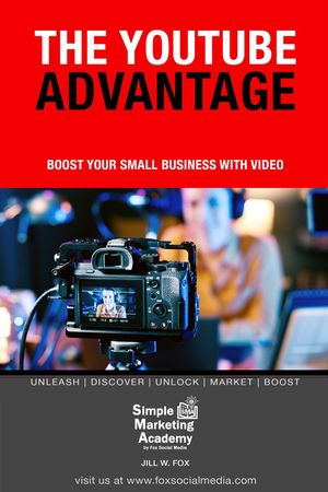 The YouTube Advantage: Boost Your Small Business With Video Social Media Marketing, #5【電子書籍】[ Jill W Fox ]