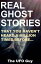 REAL GHOST STORIES...That You Haven't Heard A Million Times Before...