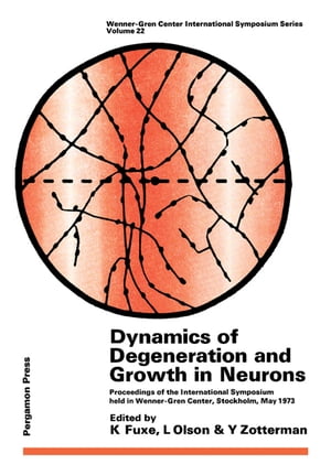 Dynamics of Degeneration and Growth in Neurons Proceedings of the International Symposium Held in Wenner-Gren Center, Stockholm, May 1973