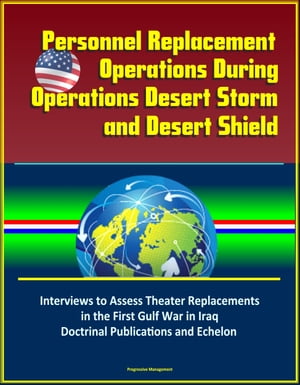 Personnel Replacement Operations During Operations Desert Storm and Desert Shield: Interviews to Assess Theater Replacements in the First Gulf War in Iraq, Doctrinal Publications and Echelon