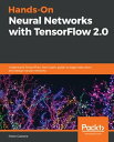 Hands-On Neural Networks with TensorFlow 2.0 Understand TensorFlow, from static graph to eager execution, and design neural networks【電子書籍】 Paolo Galeone