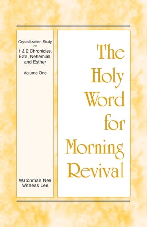 The Holy Word for Morning Revival - Crystallization-study of 1 and 2 Chronicles, Ezra, Nehemiah, and Esther, Vol. 01