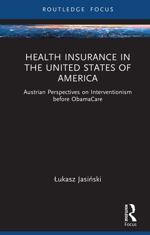 Health Insurance in the United States of America Austrian Perspectives on Interventionism before..