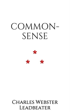 Common-sense【電子書籍】 Charles Webster Leadbeater