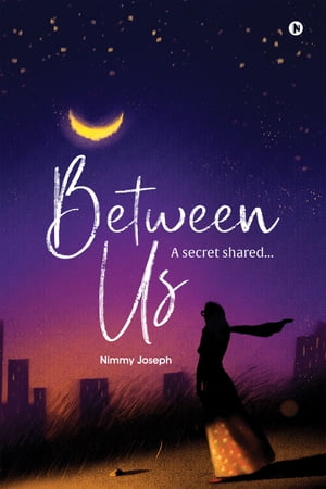 ŷKoboŻҽҥȥ㤨Between Us A secret sharedġŻҽҡ[ Nimmy Joseph ]פβǤʤ106ߤˤʤޤ