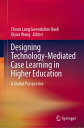 Designing Technology-Mediated Case Learning in Higher Education A Global Perspec...