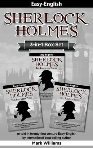 Sherlock Holmes re-told in twenty-first century Easy-English 3-in-1 Box Set The Engineer's Thumb, The Speckled Band, The Six Napoleons.【電子書籍】[ Mark Williams ]